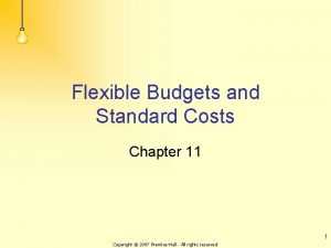 Flexible Budgets and Standard Costs Chapter 11 1