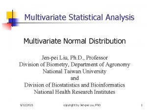 Multivariate Statistical Analysis Multivariate Normal Distribution Jenpei Liu