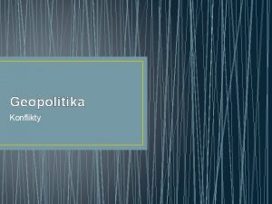 Geopolitika Konflikty Definice pojmu konflikt 3 zkladn druhy