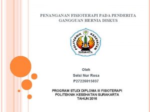 PENANGANAN FISIOTERAPI PADA PENDERITA GANGGUAN HERNIA DISKUS Oleh