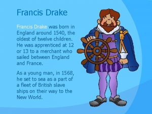 Francis Drake was born in England around 1540