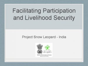 Facilitating Participation and Livelihood Security Project Snow Leopard