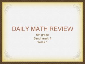 DAILY MATH REVIEW 6 th grade Benchmark 4