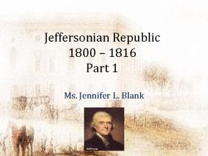 Jeffersonian Republic 1800 1816 Part 1 Ms Jennifer