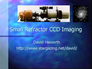 Small Refractor CCD Imaging David Haworth http www