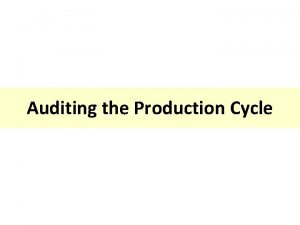 Auditing the Production Cycle Transactions Production cycle relates