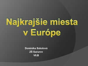 Najkrajie miesta v Eurpe Dominika Sokolov Z Saurov