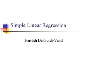 Simple Linear Regression Farideh DehkordiVakil Simple Regression n