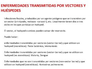 ENFERMEDADES TRANSMITIDAS POR VECTORES Y HUSPEDES Infecciones focales