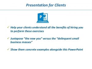 Presentation for Clients Help your clients understand all