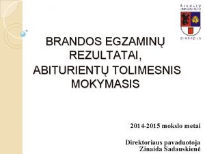 BRANDOS EGZAMIN REZULTATAI ABITURIENT TOLIMESNIS MOKYMASIS 2014 2015