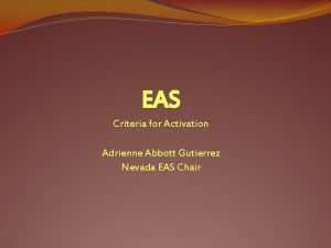 EAS Criteria for Activation Adrienne Abbott Gutierrez Nevada
