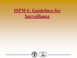 ISPM 6 Guidelines for Surveillance Surveillance Definition An