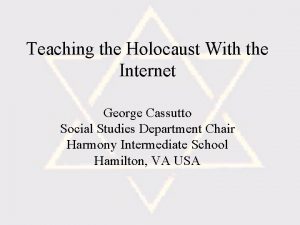Teaching the Holocaust With the Internet George Cassutto