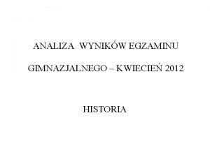 ANALIZA WYNIKW EGZAMINU GIMNAZJALNEGO KWIECIE 2012 HISTORIA OGLNE