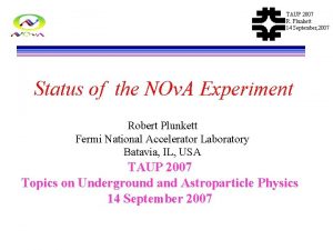 TAUP 2007 R Plunkett 14 September 2007 Status