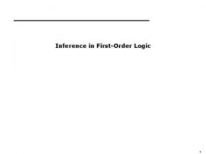 Inference in FirstOrder Logic 1 Outline Reducing firstorder