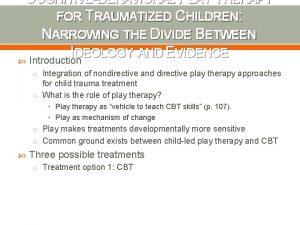 COGNITIVEBEHAVIORAL PLAY THERAPY FOR TRAUMATIZED CHILDREN NARROWING THE