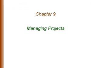 Chapter 9 Managing Projects Lecture Outline Project Planning