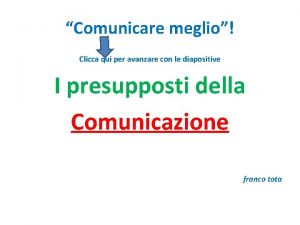 Comunicare meglio Clicca qui per avanzare con le