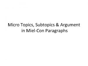 Micro Topics Subtopics Argument in MielCon Paragraphs Main