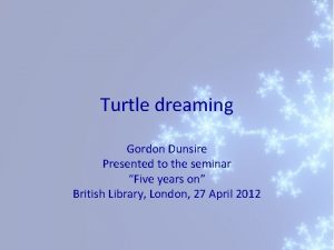Turtle dreaming Gordon Dunsire Presented to the seminar