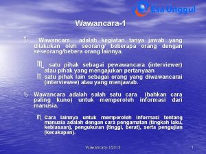 Wawancara1 Wawancara adalah kegiatan tanya jawab yang dilakukan