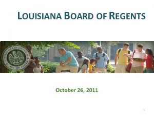 LOUISIANA BOARD OF REGENTS October 26 2011 1