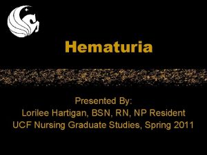Hematuria Presented By Lorilee Hartigan BSN RN NP