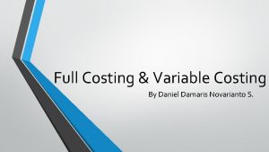 Full Costing Variable Costing By Daniel Damaris Novarianto