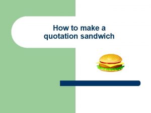 How to make a quotation sandwich A quotation