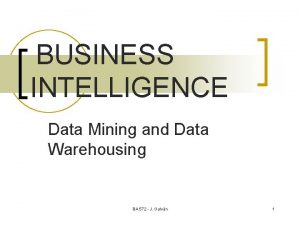 BUSINESS INTELLIGENCE Data Mining and Data Warehousing BA