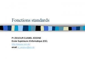 Fonctions standards Pr ZEGOUR DJAMEL EDDINE Ecole Suprieure