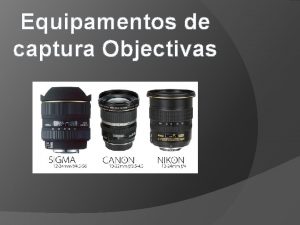 Equipamentos de captura Objectivas Objectivas normais Tambm conhecida