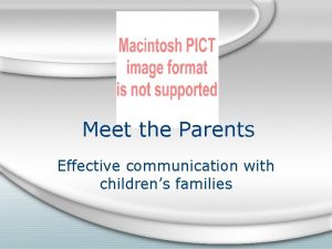 Meet the Parents Effective communication with childrens families