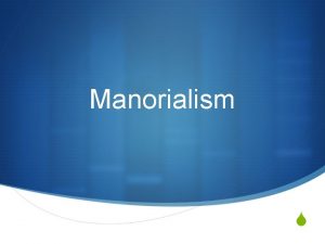 Manorialism S Manorialism S Reached its complete form