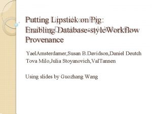 Putting Lipstick on Pig Enabling Databasestyle Workflow Provenance