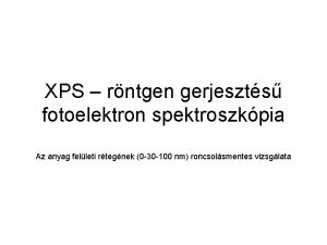 XPS rntgen gerjeszts fotoelektron spektroszkpia Az anyag felleti