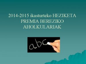 2014 2015 ikasturteko HEZIKETA PREMIA BEREZIKO AHOLKULARIAK SARRERA