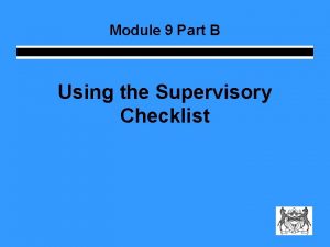 Module 9 Part B Using the Supervisory Checklist