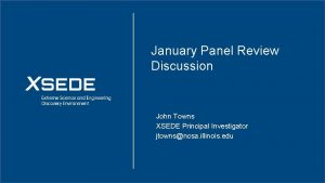 January Panel Review Discussion John Towns XSEDE Principal
