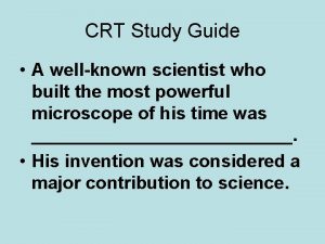 CRT Study Guide A wellknown scientist who built