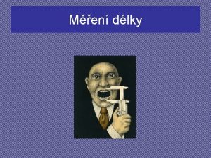 Men dlky Prvn jednotky dlky Dlka jedna z