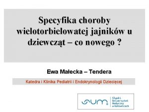 Specyfika choroby wielotorbielowatej jajnikw u dziewczt co nowego