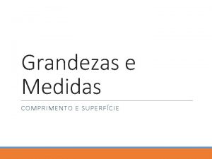 Grandezas e Medidas COMPRIMENTO E SUPERFCIE H homens