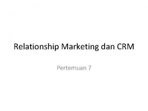 Relationship Marketing dan CRM Pertemuan 7 CRM Programs