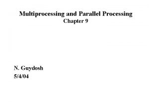 Multiprocessing and Parallel Processing Chapter 9 N Guydosh