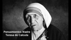 Pensamientos Madre Teresa de Calcuta De sangre soy