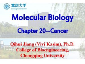 CHONGQING UNIVERSITY Molecular Biology Chapter 20 Cancer Qihui
