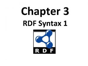 Chapter 3 RDF Syntax 1 RDF Overview l